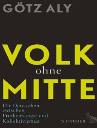 cover of the book Volk ohne Mitte Die Deutschen zwischen Freiheitsangst und Kollektivismus.