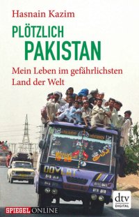 cover of the book Plötzlich Pakistan: Mein Leben im gefährlichsten Land der Welt