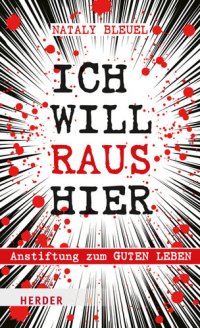 cover of the book Ich will raus hier · Anstiftung zum guten Leben