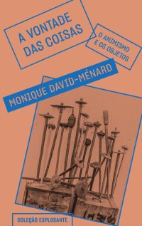 cover of the book A vontade das coisas: o animismo e os objetos