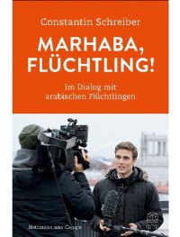 cover of the book Marhaba, Flüchtling! wie tickt Deutschland und wie sehen die Flüchtlinge unser Land?