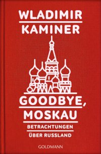 cover of the book Goodbye, Moskau · Betrachtungen über Russland