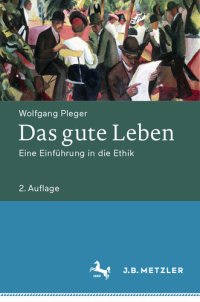 cover of the book Das gute Leben : Eine Einführung in die Ethik