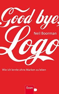 cover of the book Goodbye, Logo : wie ich lernte, ohne Marken zu leben