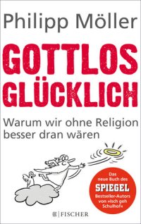 cover of the book Gottlos glücklich. Warum wir ohne Religion besser dran wären : Warum wir ohne Religion  besser dran wären