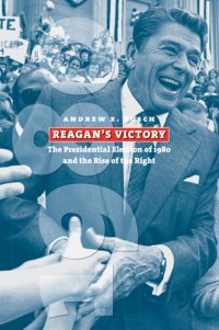 cover of the book Reagan's Victory: The Presidential Election of 1980 and the Rise of the Right