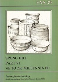 cover of the book The Anglo-Saxon Cemetery at Spong Hill, North Elmham, Part VI: Occupation During the Seventh to Second Millennia BC