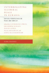 cover of the book Interrogating Illiberal Peace in Eurasia: Critical Perspectives on Peace and Conflict