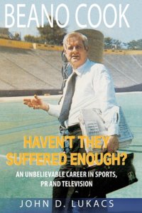 cover of the book Haven't They Suffered Enough?: An Unbelievable Career in Sports, PR and Television