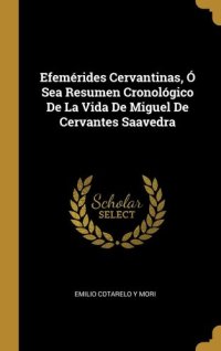 cover of the book Efemérides Cervantinas, Ó Sea Resumen Cronológico De La Vida De Miguel De Cervantes Saavedra