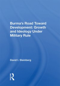 cover of the book Burma's Road Toward Development: Growth and Ideology Under Military Rule