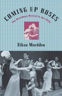 cover of the book Coming Up Roses: The Broadway Musical in the 1950s