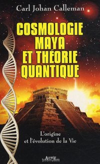 cover of the book Cosmologie maya et théorie quantique l'origine et l'évolution de la vie