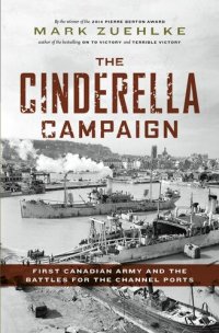 cover of the book The Cinderella Campaign : First Canadian Army and the Battles for the Channel Ports