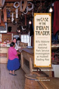 cover of the book The case of the Indian trader : Billy Malone and the National Park Service investigation at Hubbell Trading Post