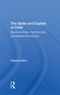 cover of the book The State and Capital in Chile: Business Elites, Technocrats, and Market Economics