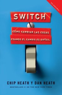 cover of the book Switch: Cómo Cambiar Las Cosas Cuando Cambiar Es Difícil