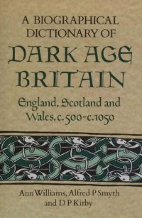 cover of the book A Biographical Dictionary of Dark Age Britain: England, Scotland and Wales, c. 500 - c. 1050