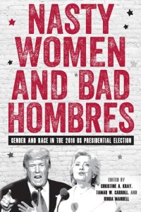 cover of the book Nasty women and bad hombres : gender and race in the 2016 us presidential election; ed. by christine.