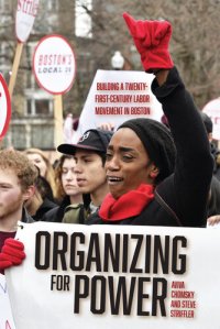 cover of the book Organizing for Power: Building a 21st Century Labor Movement in Boston