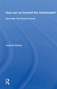 cover of the book How Can We Commit the Unthinkable?: Genocide: The Human Cancer