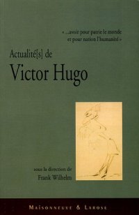 cover of the book Actualité[s] de Victor Hugo : "...avoir pour patrie le monde et pour nation l'humanité" ; Actes du colloque de Luxembourg-Vianden 8-11 novembre 2002