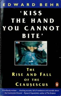 cover of the book Kiss the Hand You Cannot Bite. The Rise and Fall of the Ceaușescus