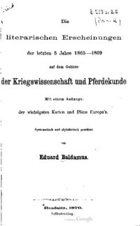 cover of the book Die literarischen Erscheinungen der letzten 5 Jahre 1865-1869 auf dem Gebiete der Kriegswissenschaft und Pferdekunde ; mit einem Anhang der wichtigsten Karten und Pläne  Europas