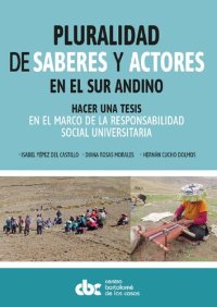 cover of the book Pluralidad de saberes y actores en el sur andino. Hacer una tesis en el marco de la Responsabilidad Social Universitaria