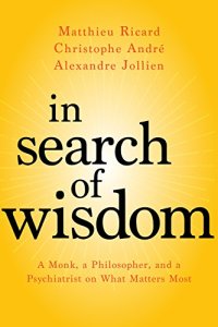 cover of the book In Search of Wisdom: A Monk, a Philosopher, and a Psychiatrist on What Matters Most