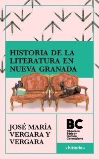 cover of the book Historia de la literatura en Nueva Granada [1867]