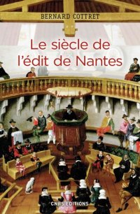 cover of the book Le siècle de l’édit de Nantes : Catholiques et protestants à l’âge classique