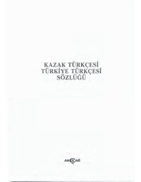 cover of the book Kazak Türkçesi Türkiye Türkçesi Sözlüğü