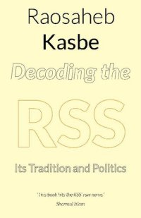 cover of the book Decoding the RSS: Its Tradition and Politics