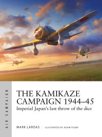 cover of the book The Kamikaze Campaign 1944–45: Imperial Japan's last throw of the dice