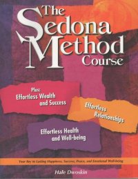 cover of the book The Sedona Method Course Workbook - Letting go - Your key to lasting happiness, success, peace, and emotional well being - Effortless wealth and success, effortless relationships, effortless health  and well being