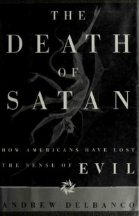 cover of the book Death of Satan - How Americans Have Lost Sense of Evil