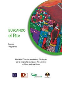 cover of the book Buscando el río: Identidad, Transformaciones y Estrategias de los Migrantes Indígenas Amazónicos en Lima Metropolitana