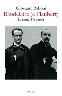 cover of the book Baudelaire (e Flaubert). La carne si fa parola