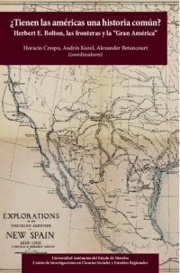 cover of the book ¿Tienen las Américas una historia común? : Herbert E. Bolton, las fronteras y la “Gran América”