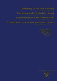 cover of the book Dictionary of the Gas Industry / Dictionnaire de l’industrie du gaz / Fachwörterbuch der Gasindustrie / Словарь по газовой промышленности