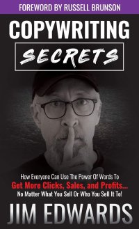 cover of the book Copywriting Secrets: How Everyone Can Use the Power of Words to Get More Clicks, Sales, and Profits...No Matter What You Sell or Who You Sell It To!