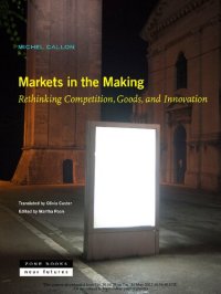 cover of the book Markets in the making: rethinking competition, goods, and innovation