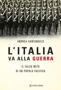 cover of the book L'Italia va alla guerra. Il falso mito di un popolo pacifico