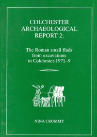 cover of the book The Roman Small Finds from Excavations in Colchester 1971-9