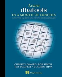 cover of the book Learn dbatools in a Month of Lunches: Automating SQL server tasks with PowerShell commands