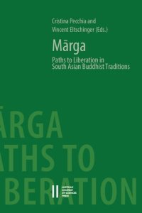 cover of the book Mārga: Paths to Liberation in South Asian Buddhist Traditions: Papers from an international symposium held at the Austrian Academy of Sciences, Vienna, December 17 – 18, 2015