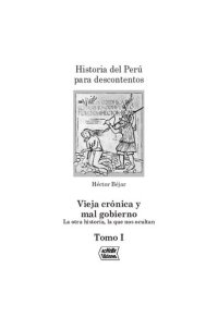 cover of the book Vieja crónica y mal gobierno: La otra historia, la que nos ocultan. Historia del Perú para descontentos