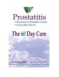 cover of the book PROSTATITIS – THE 60 DAY CURE - Precursor to Prostate Cancer, every man has it - Prostate Health in 90 days without drugs or surgery