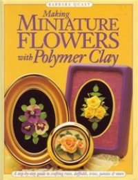 cover of the book Making Miniature Flowers With Polymer Clay